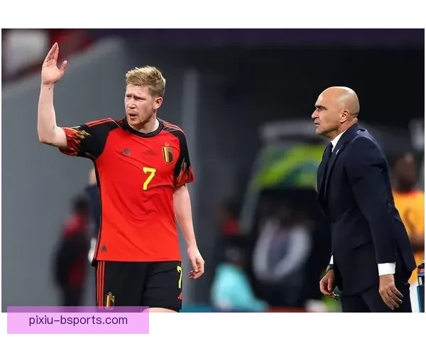 德布劳内公开质疑比利时队友拼搏精神更衣室气氛紧张引发舆论热议